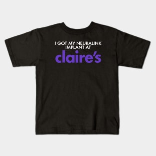 I Got My Neuralink Implant At Claire's Kids T-Shirt